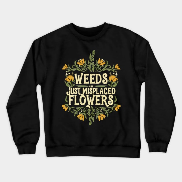 Weeds are just misplaced flowers Crewneck Sweatshirt by NomiCrafts